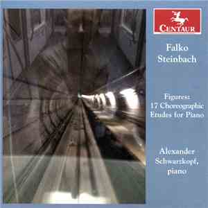 Falko Steinbach - Alexander Schwarzkopf - Figures: 17 Choreographic Etudes For Piano