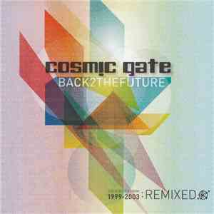 Cosmic Gate - Back 2 The Future (The Classics From 1999-2003: Remixed)