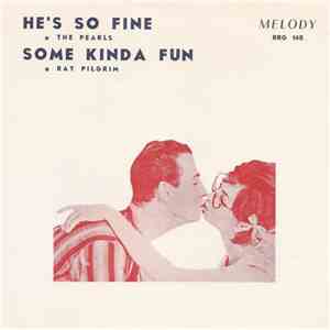 The Pearls / Ray Pilgrim - He's So Fine / Some Kinda Fun