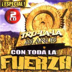 Tru-La-La - Con Toda La Fuerza - 18 Años