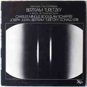 Bertram Turetzky - New Music For Contrabass. A Recital Of Compositions By Charles Mingus, Boguslaw Schäffer, Joseph Julian, Bertram Turetzky, Donald Erb