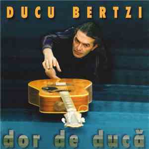 Ducu Bertzi - Dor De Ducă