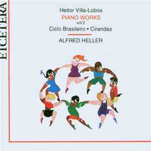 Heitor Villa-Lobos, Alfred Heller - Piano Works Vol. 2: Ciclo Brasileiro -  ...