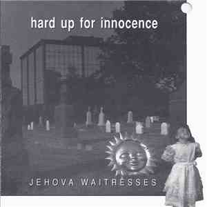 Jehova Waitresses - Hard Up For Innocence