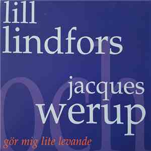 Lill Lindfors Och Jacques Werup - Gör Mig Lite Levande