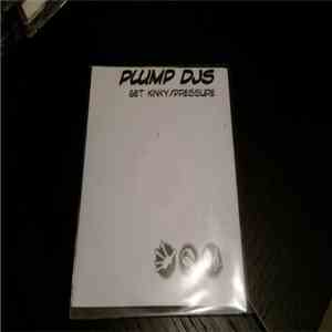 Plump DJs - Get Kinky / Pressure