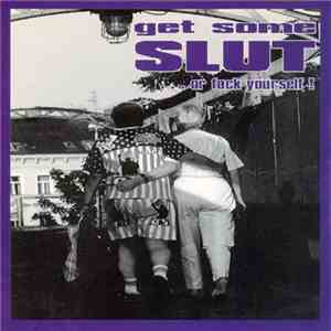 Slut  - Get Some Slut... Or Fuck Yourself!