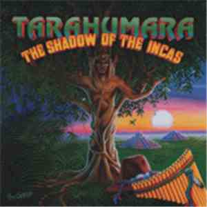 Tarahumara - The Shadow Of The Incas