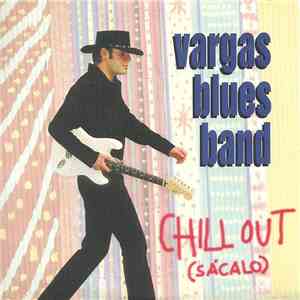 Vargas Blues Band - Chill Out (Sácalo)