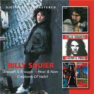 Billy Squier - Enough Is Enough / Hear & Now / Creatures Of Habit