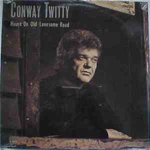Conway Twitty - House On Old Lonesome Road