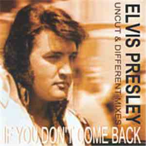 Elvis Presley - If You Don't Come Back - Uncut & Different Mixes