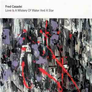 Fred Casadei - Love Is A Mistery Of Water And A Star