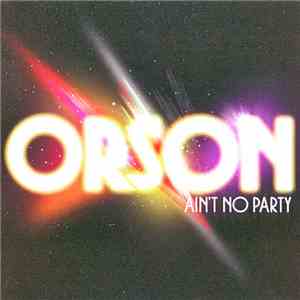 Orson  - Ain't No Party