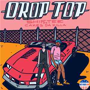 Shiftee  Ft. Cakes Da Killa - Drop Top