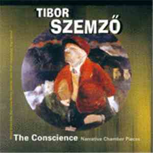 Tibor Szemző - The Conscience: Narrative Chamber Pieces
