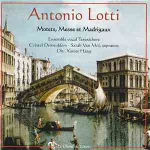 Antonio Lotti, Ensemble Vocal Terpsichore, Cristel De Meulder, Sarah Van Mol, Xavier Haag - Motets, Messe Er Madrigaux