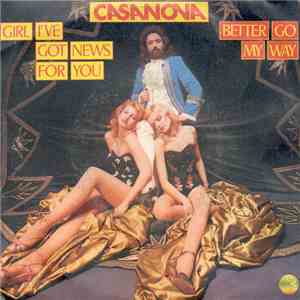 Casanova  - Girl I've Got News For You / Better Go My Way