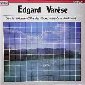 Edgard Varèse - Densité, Intégrales, Offrandes, Hyperprisme, Octandre, Ioni ...