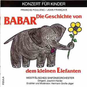 Francis Poulenc • Jean Françaix - Die Geschichte Von Babar, Dem Kleinen Ele ...