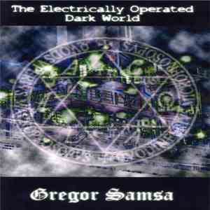 Gregor Samsa  - The Electrically Operated Dark World
