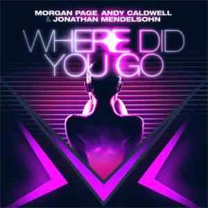 Morgan Page, Andy Caldwell & Jonathan Mendelsohn - Where Did You Go