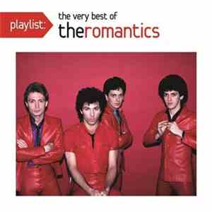 The Romantics - Playlist: The Very Best Of The Romantics