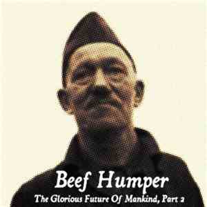 Beef Humper - The Glorious Future Of Mankind, Part 2