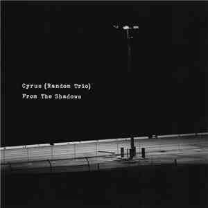 Cyrus (Random Trio) - From The Shadows