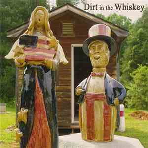 Dirt In The Whiskey - Dirt In The Whiskey