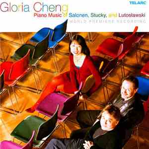 Gloria Cheng - Piano Music Of Salonen, Stucky, And Lutosławski