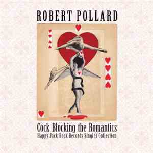 Robert Pollard - Cock Blocking The Romantics- Happy Jack Rock Records Singles Collection