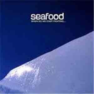 Seafood - When Do We Start Fighting...