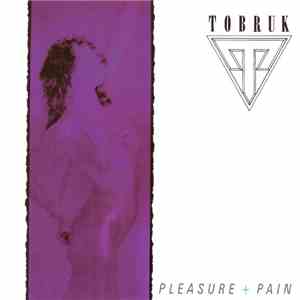 Tobruk - Pleasure + Pain