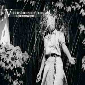 V  - Public Suicide - Live Mons 2016