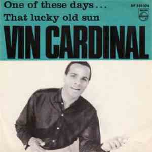 Vin Cardinal - One Of These Days / That Lucky Old Sun