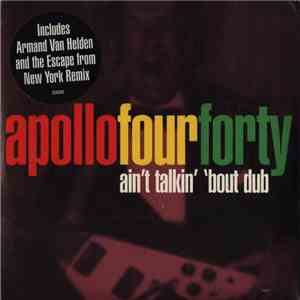 Apollo Four Forty - Ain't Talkin' 'Bout Dub - The Remixes