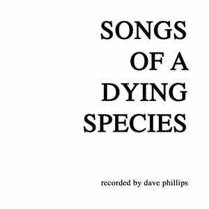 Dave Phillips - Songs Of A Dying Species