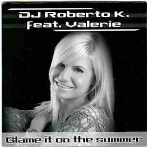 DJ Roberto K Feat. Valerie  - Blame It On The Summer