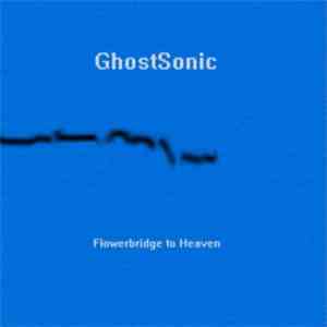 GhostSonic - Flowerbridge To Heaven