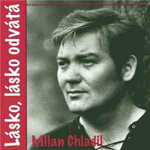 Milan Chladil - Lásko, Lásko Odvátá