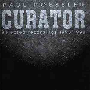 Paul Roessler - Curator Selected Recordings 1993-1999