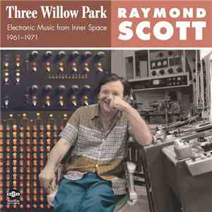 Raymond Scott - Three Willow Park: Electronic Music From Inner Space, 1961–1971