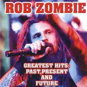 Rob Zombie - Greatest Hits: Past, Present And Future