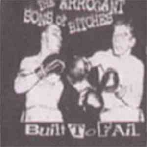 The Arrogant Sons Of Bitches - Built To Fail