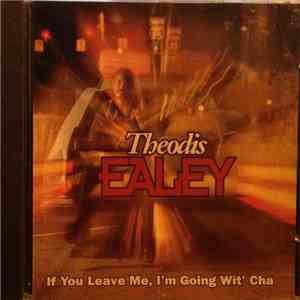 Theodis Ealey - If You Leave Me, I'm Going Wit' Cha