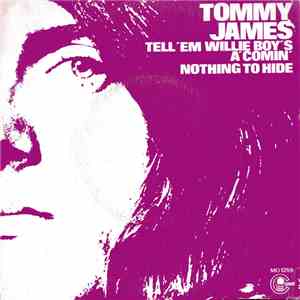 Tommy James - Tell'em Willie Boy's A' Comin' / Nothing To Hide