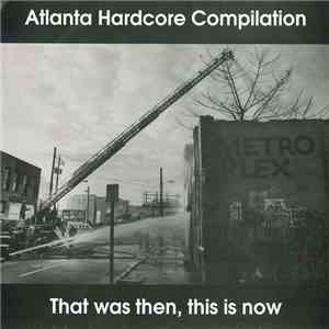 Various - That Was Then This Is Now (Atlanta Hardcore Compilation)
