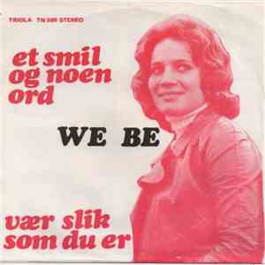 We Be - Et Smil Og Noen Ord / Vær Slik Som Du Er