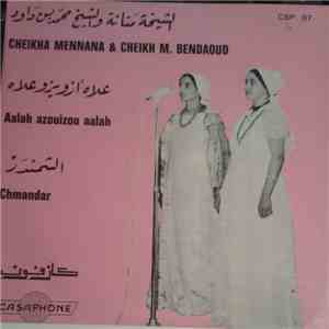 الشيخة منانة و الشيخ محمد بن داود = Cheikha Mennana & Cheikh M. Bendaoud - علاه ازويزو علاه / الشمندر = Aalah Azouizou Aalah / Chmandar